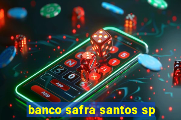 banco safra santos sp